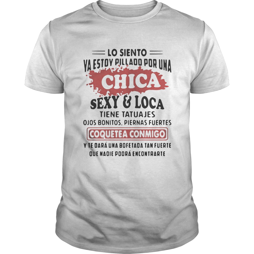 Lo Siento Ya Estoy Pillado Por Una Chica SexyLoca Tiene Tatuajes Shirt