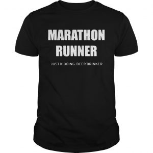 Marathon runner just kidding beer drinker unisex