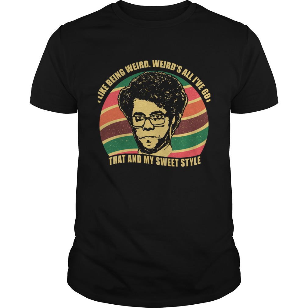 Maurice Moss I like being weird Weird’s all I’ve got That and my sweet style shirt