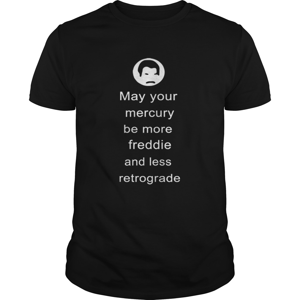 May your Mercury be more Freddie and less retrograde shirt