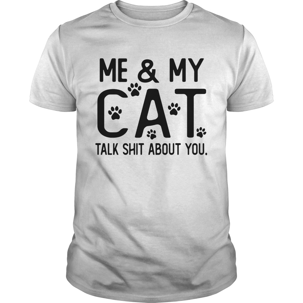 Me and my cat talk shit about you Paws shirt