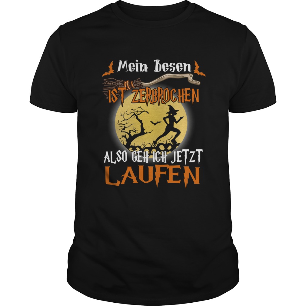 Mein Besen ist zerbrochen also geh ich jetzt Laufen Halloween shirt