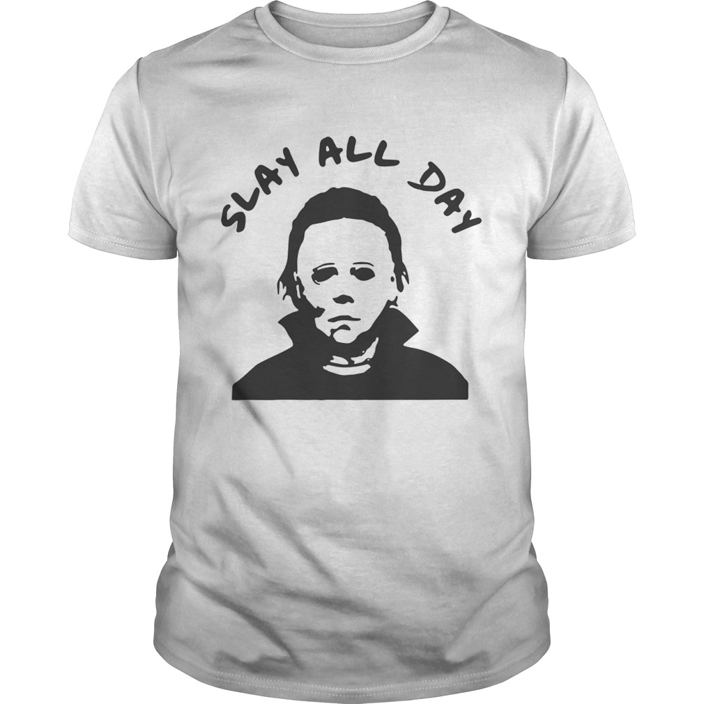 Michael Myers slay all day shirt