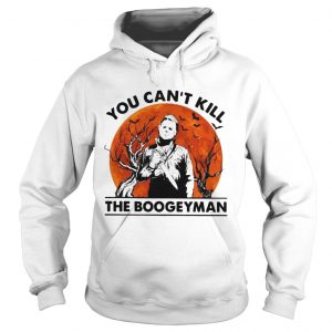 Michael Myers you cant kill the Boogeyman hoodie