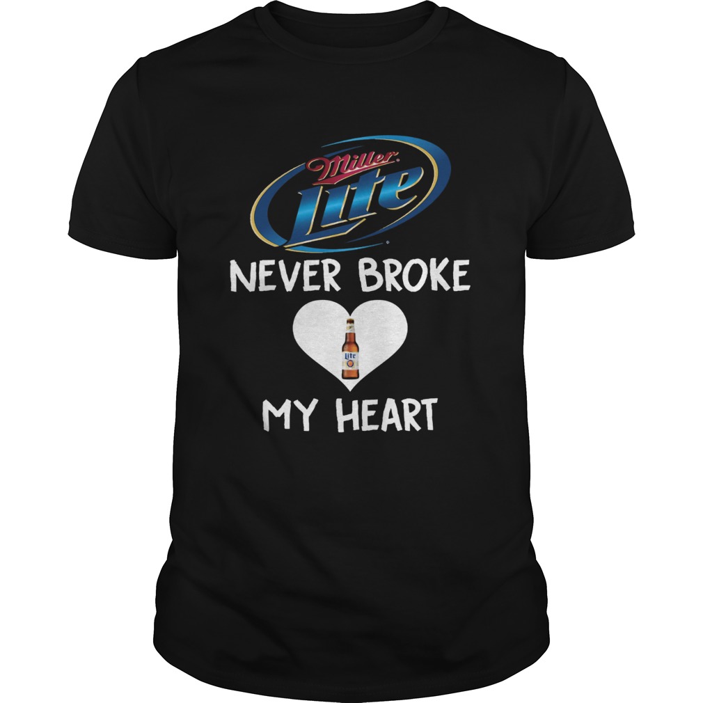 Miller Lite never broke my heart shirt