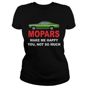 Mopars make me happy you not so much ladies tee