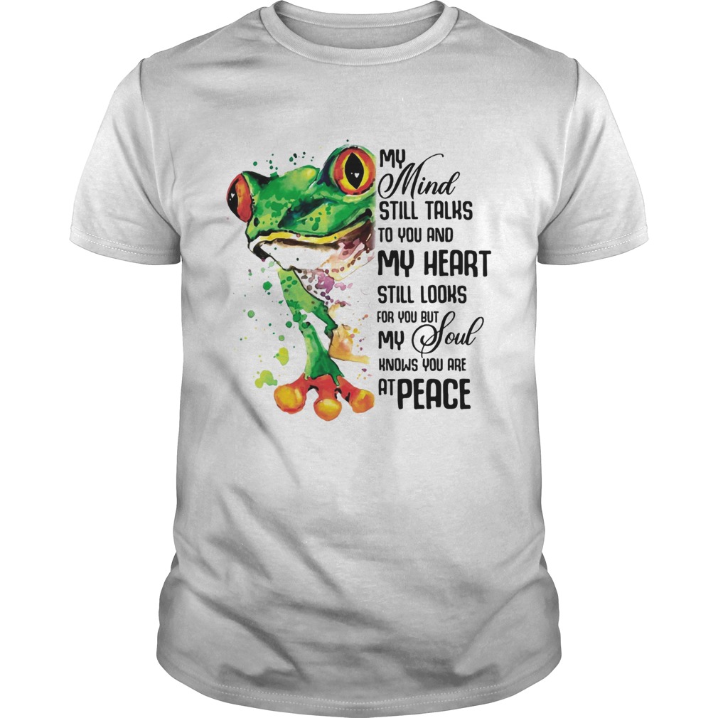 My Mind Still Taks To You And My Heart Still Looks For You Frog T-shirt