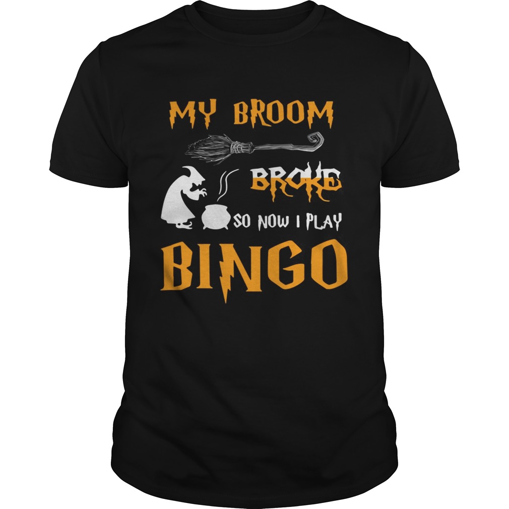 My broom broke so now I play bingo Halloween shirt