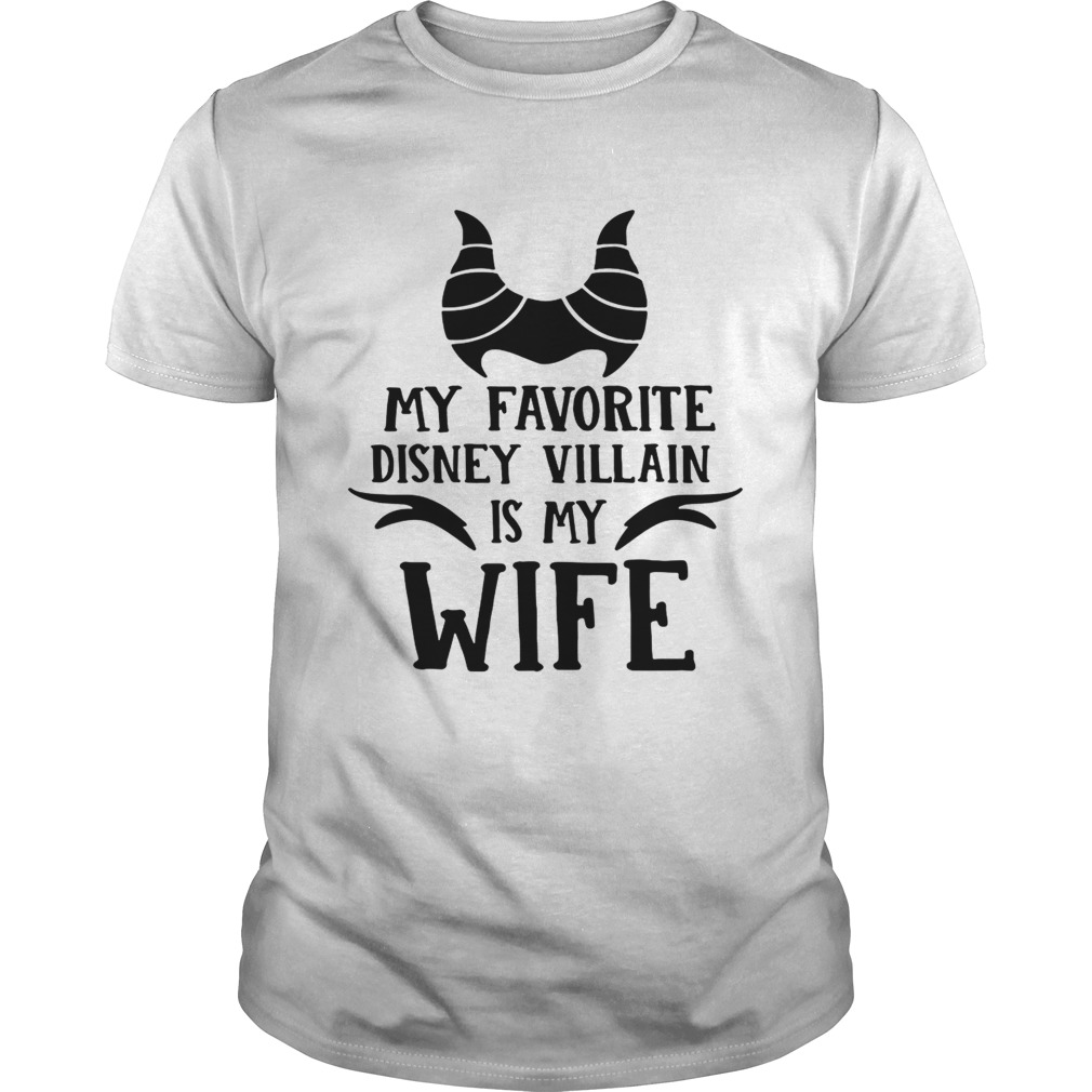 My favorite Disney Villain is my wife shirt