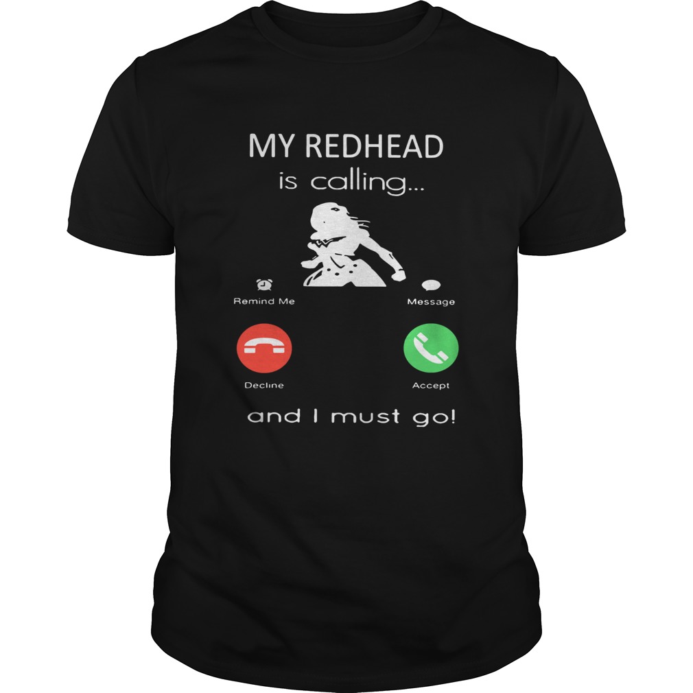 My redhead is calling and I must go shirt