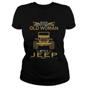 Never underestimate an old woman with a Jeep ladies tee