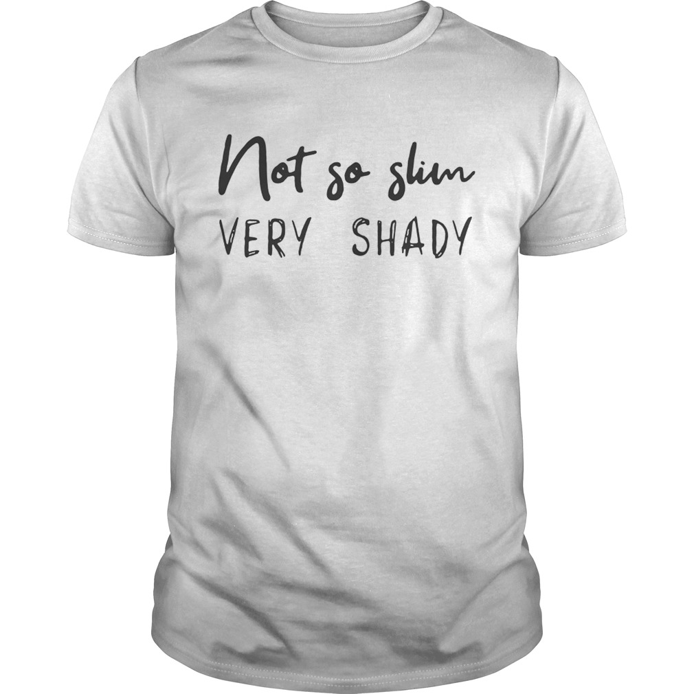 Not so slim very shady shirt