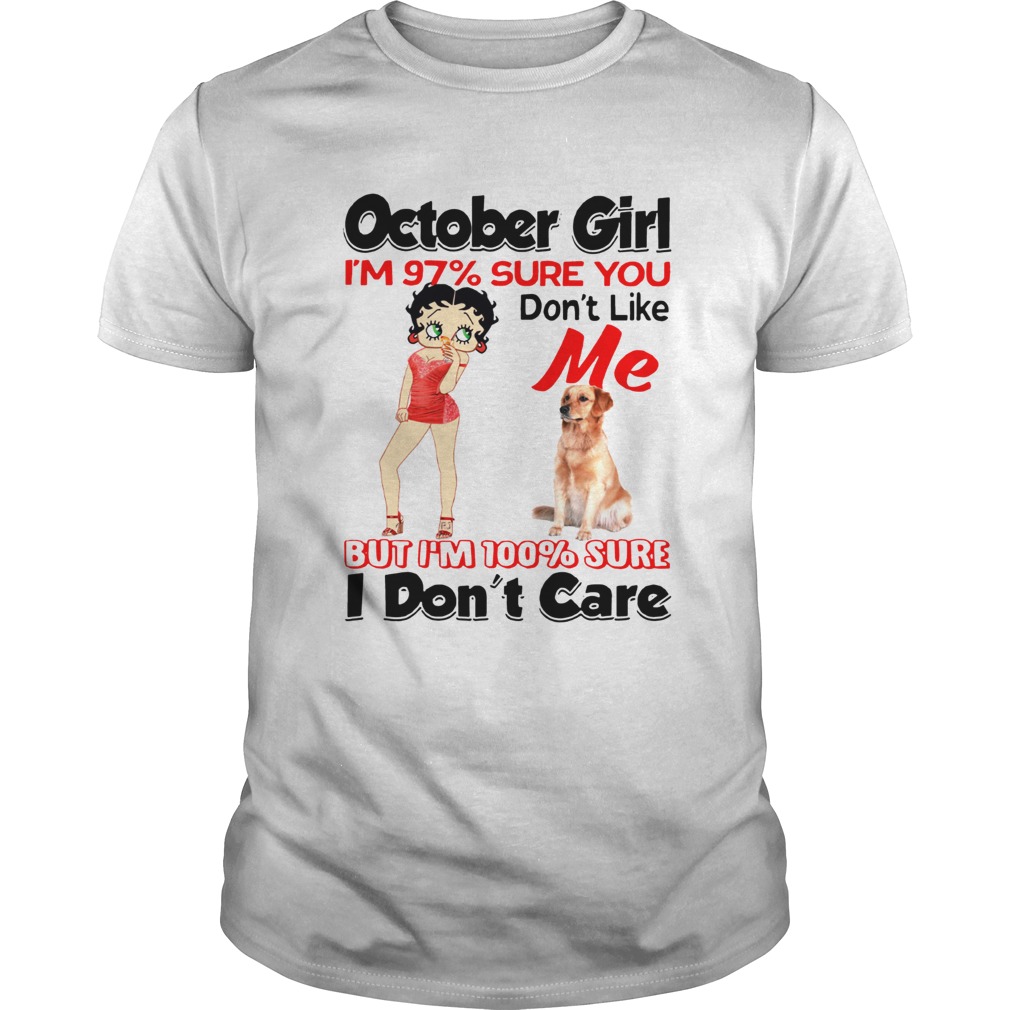 October girl Im 97 sure you dont like shirt