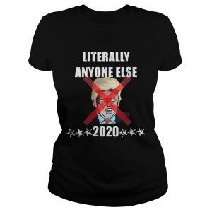 Offcical Literally Anyone Else Donald Trump 2020 ladies tee