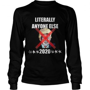 Offcical Literally Anyone Else Donald Trump 2020 longsleeve tee