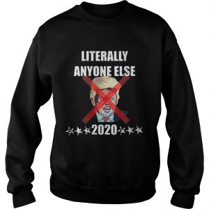 Offcical Literally Anyone Else Donald Trump 2020 sweatshirt