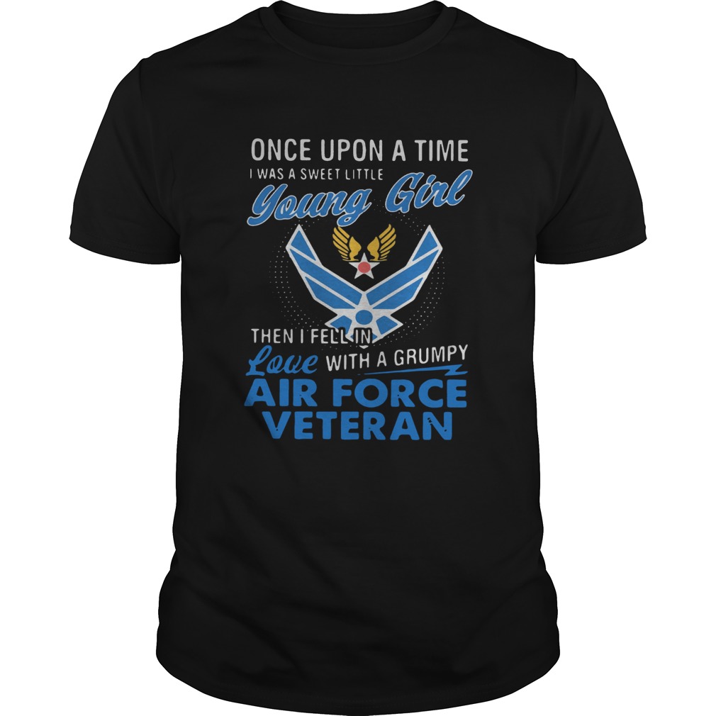 Once upon a time I was a sweet little young girl then I fell in love with a grumpy air force vetera shirt