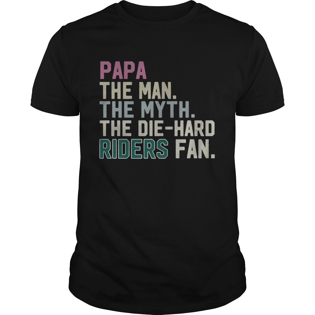 Papa the man the myth the die hard Riders fan shirt