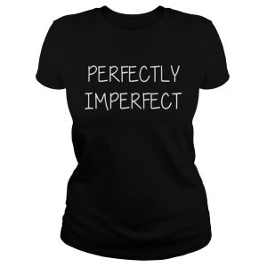 Perfectly Imperfect ladies tee