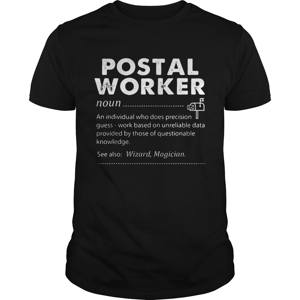 Postal Worker An Individual Who Does Precision GuessWork Based On Unreliable Data shirt