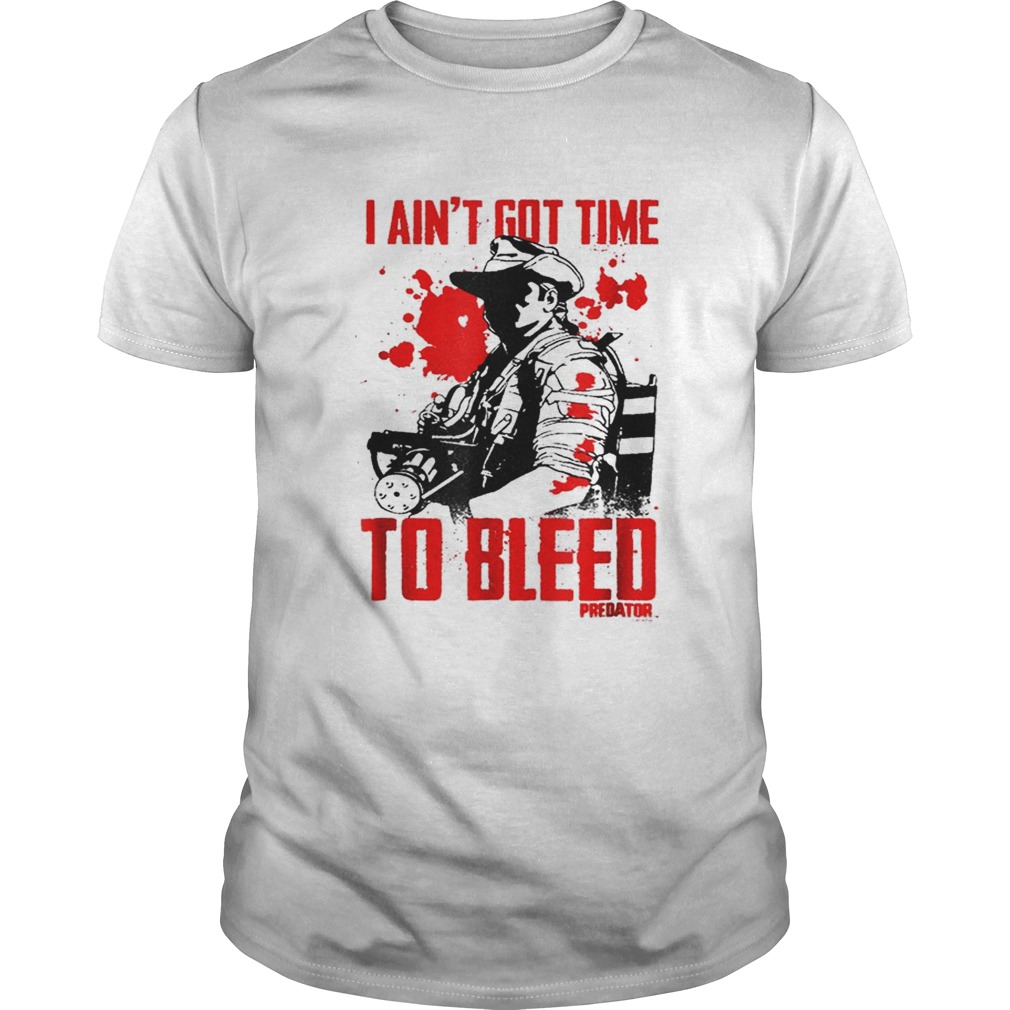 Predator Aint Got Time to Bleed shirt