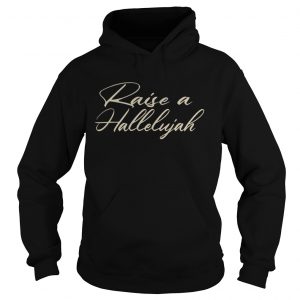 Raise A Hallelujah hoodie