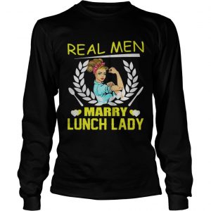 Real Men Marry Lunch Lady longsleeve tee