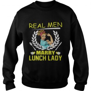 Real Men Marry Lunch Lady sweatshirt