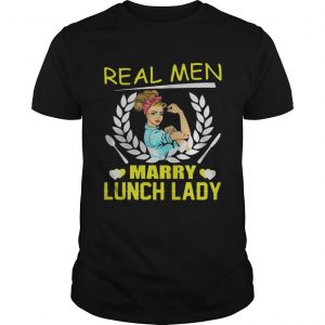 Real Men Marry Lunch Ladyunisex