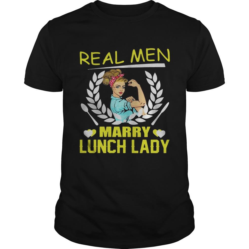 Real Men Marry Lunch Lady – T-shirt