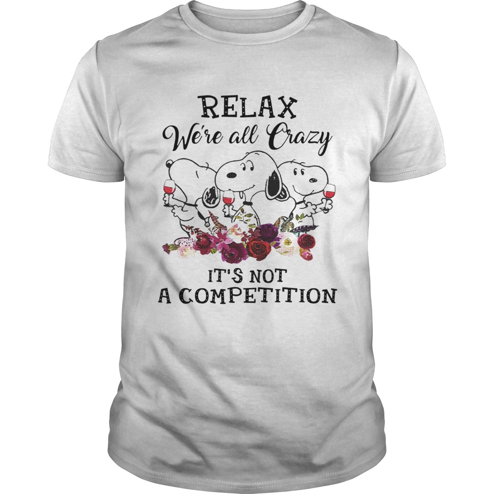 Relax were all crazy its not a competition Snoopy and wine shirt