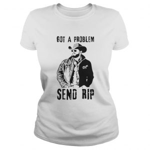 Rip Wheeler got a problem send Rip ladies tee