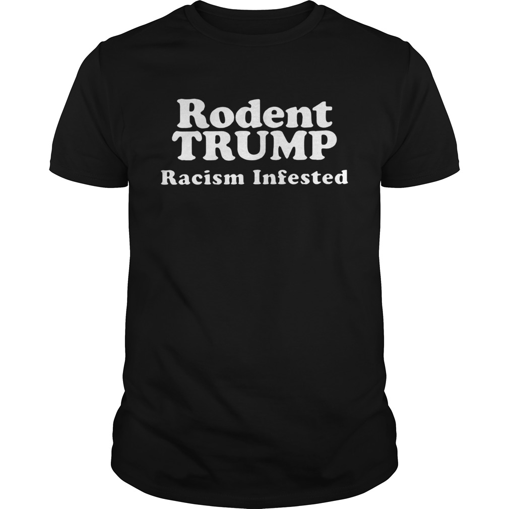 Rodent Trump racism infested shirt