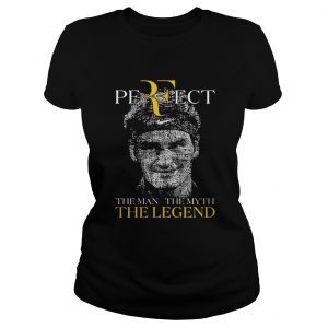 Roger Federer Perfect The Man The Myth The Legend ladies tee