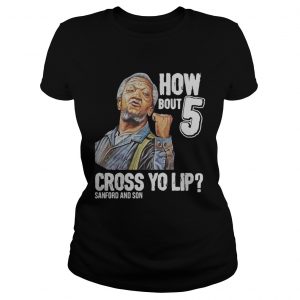 Sanford and Son how bout 5 cross yo lip ladies tee