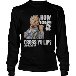 Sanford and Son how bout 5 cross yo lip longsleeve tee