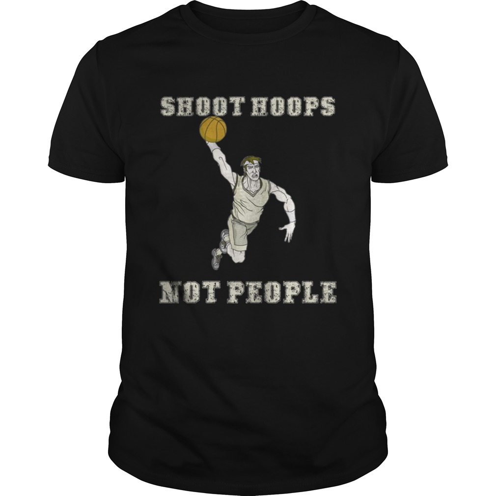 Shoot hoops not people funny basketball TShirt