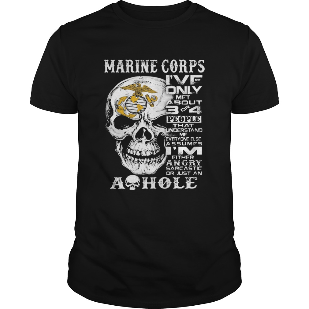 Skull Marine Corps ive only met about 3 or 4 people that understand shirt