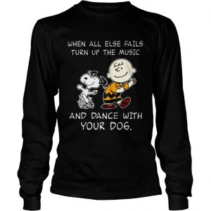 Snoopy and Charlie Brown When all else fails turn up the music and dance with your dog longsleeve tee