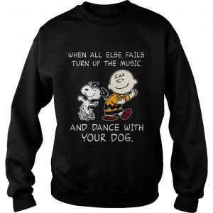 Snoopy and Charlie Brown When all else fails turn up the music and dance with your dog sweatshirt