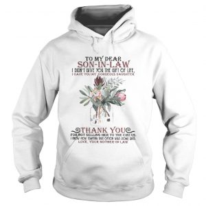 So my dear son in law I didnt give you the gift of life I gave you my gorgeous daughter hoodie