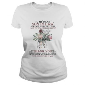 So my dear son in law I didnt give you the gift of life I gave you my gorgeous daughter ladies tee