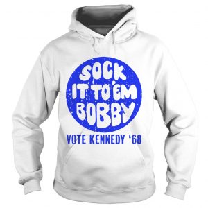 Sock it to em bobby vote kennedy 68 hoodie