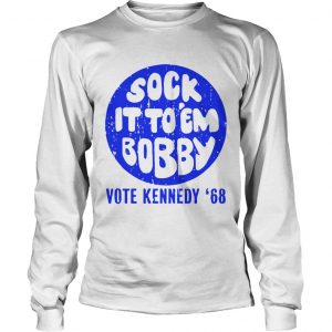 Sock it to em bobby vote kennedy 68 longsleeve tee