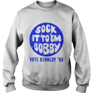 Sock it to em bobby vote kennedy 68 sweatshirt