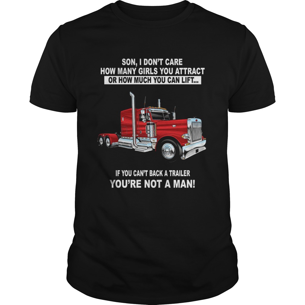 Son I dont care how many girls you attract Truckers shirt