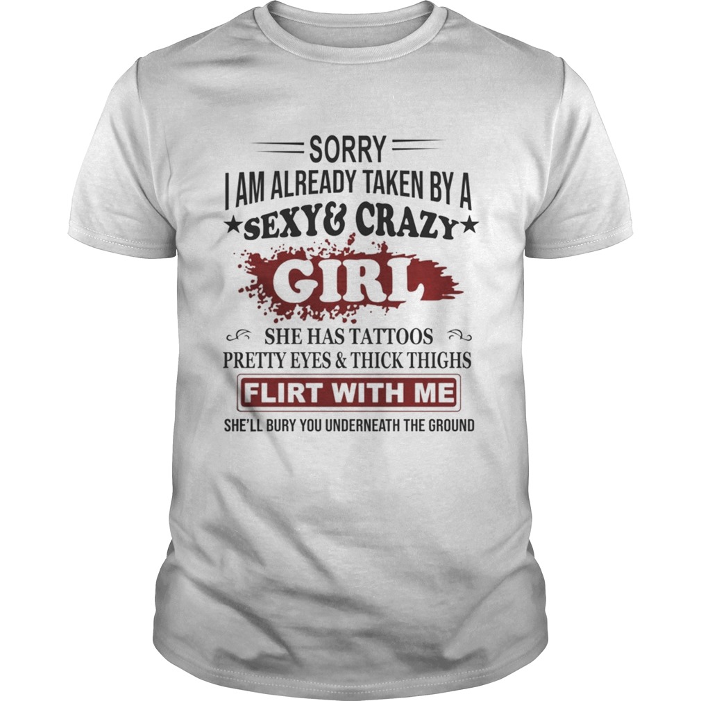 Sorry I Am Already Taken By A SexyCrazy Girl She Has Tattoos Pretty EyesThick Thighs TShirt