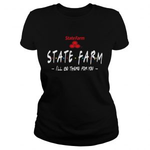 State Farm Ill be there for you ladies tee