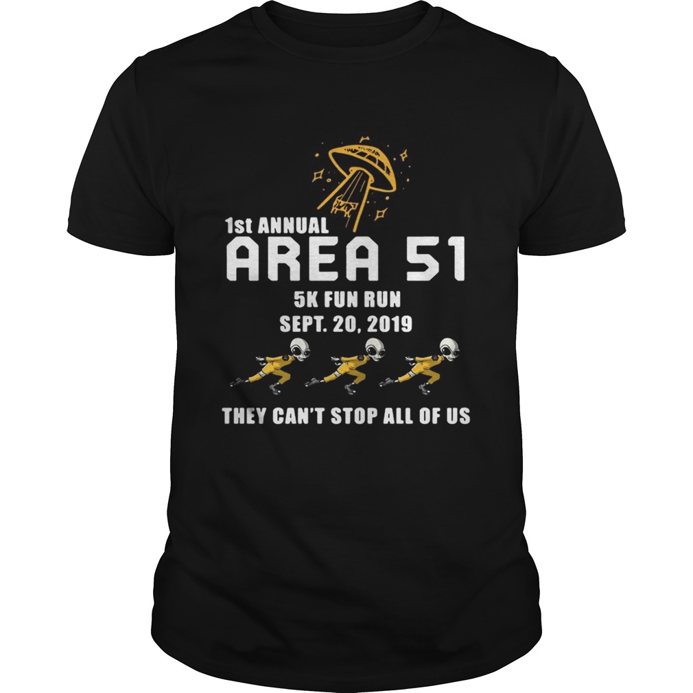 Storm Area 51 1st annual area 51 5k fun run they cant stop all of us shirt