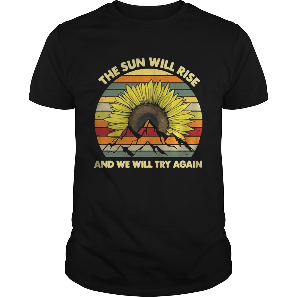 Sunflower the sun will rise and we will try again vintage shirt